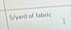 $/yard of fabric