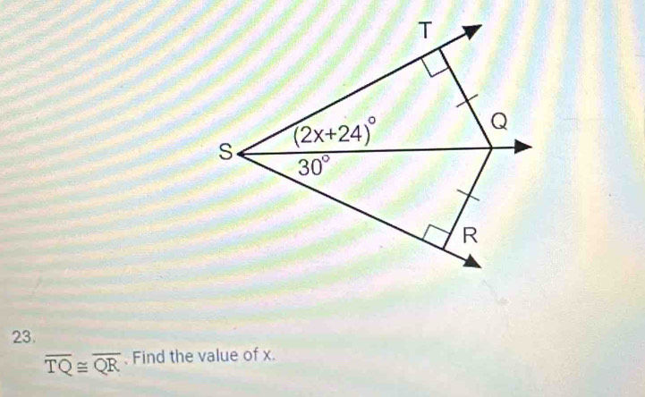 overline TQ≌ overline QR. Find the value of x.