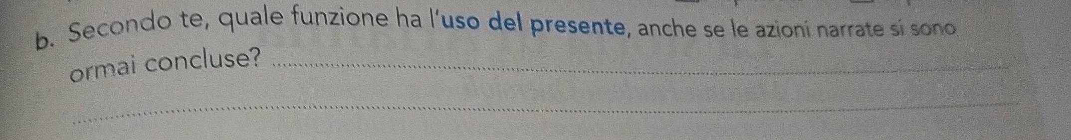 Secondo te, quale funzione ha l’uso del presente, anche se le azioní narrate sí sono 
ormai concluse?_ 
_