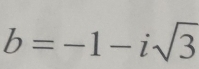 b=-1-isqrt(3)