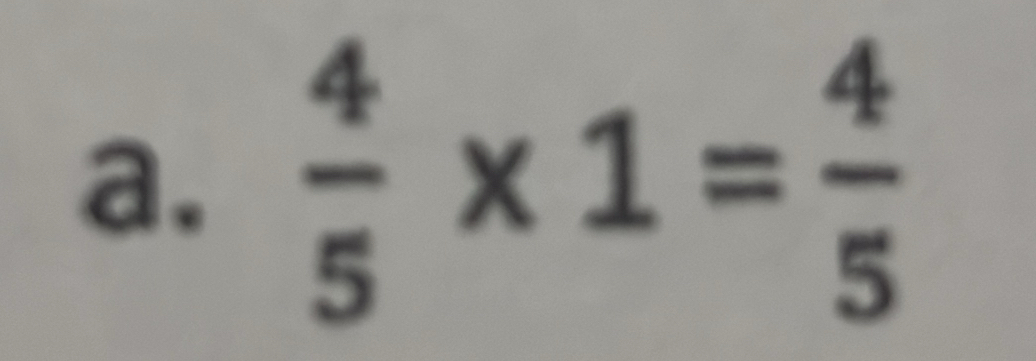  4/5 * 1= 4/5 