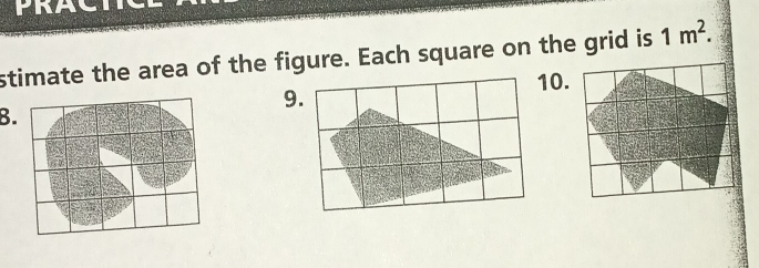 stimate the area of the figure. Each square on the grid is 1m^2. 
10. 
9. 
B