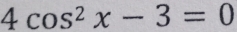 4cos^2x-3=0