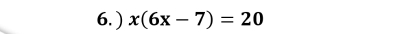 ) x(6x-7)=20