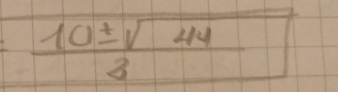  10± sqrt(44)/3 