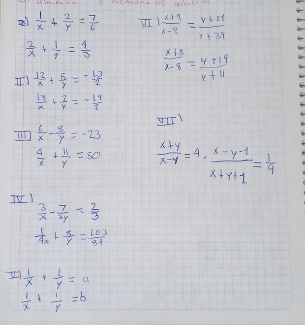 amenoo S netodes oe soluc
 1/x + 2/y = 7/6  UI!  (x+9)/x-9 = (y+21)/y+39 
 2/x + 1/y = 4/3 
I)  12/x + 5/y =- 13/2 
 (x+8)/x-8 = (4+19)/x+11 
 18/x + 7/y =- 19/2 
UITl 
I)  6/x - 8/y =-23
 4/x + 11/y =50
 (x+y)/x-y =4,  (x-y-1)/x+y+1 = 1/9 
TV!
 3/x - 7/3y = 2/3 
 1/4x + 8/y = 103/81 
 1/x + 1/y =a
 1/x + 1/y =b