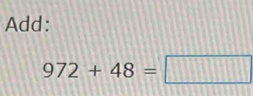 Add:
972+48=□