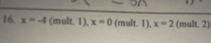 x=-4 (mult. 1) x=0 (mult. 1), x=2 (mult. 2)