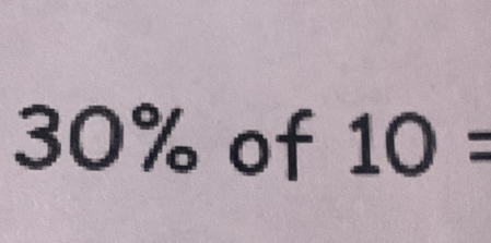 30% of 10=