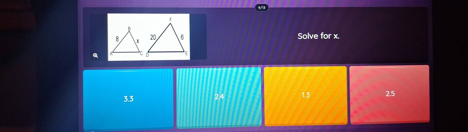 9/13
Solve for x.
Q
2.4
3.3 1.3
2.5