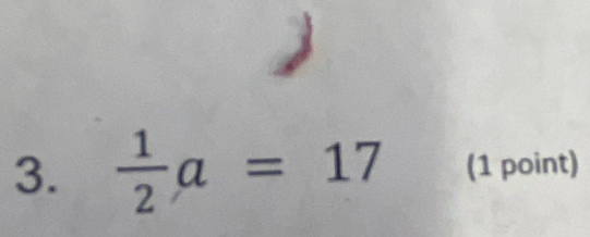  1/2 a=17 (1 point)