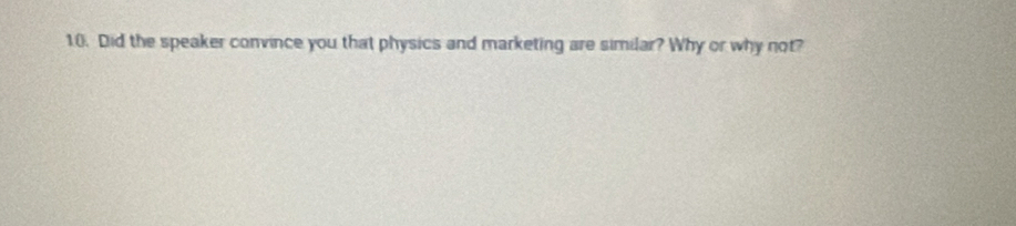 Did the speaker convince you that physics and marketing are similar? Why or why not?