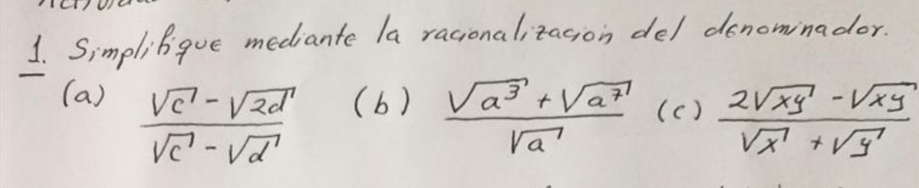 SimpliBgue mediante la racionalitagion del denominador.
(a ) (b)  (sqrt(a^3)+sqrt(a^7))/sqrt(a)  (c)  (2sqrt(xy)-sqrt(xy))/sqrt(x)+sqrt(y) 
 (sqrt(c)-sqrt(2d))/sqrt(c)-sqrt(d) 