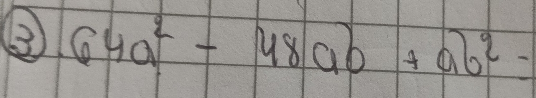 ③ 64a^2-48ab+ab^2=
