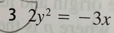 3 2y^2=-3x