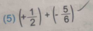 (5) (+ 1/2 )+(- 5/6 )