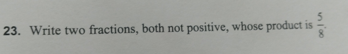 Write two fractions, both not positive, whose product is  5/8 ·