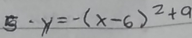 · y=-(x-6)^2+9