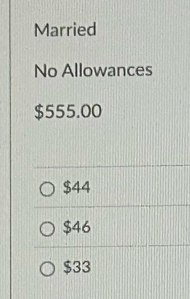 Married
No Allowances
$555.00
$44
$46
$33