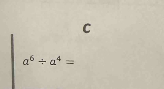 a^6/ a^4=