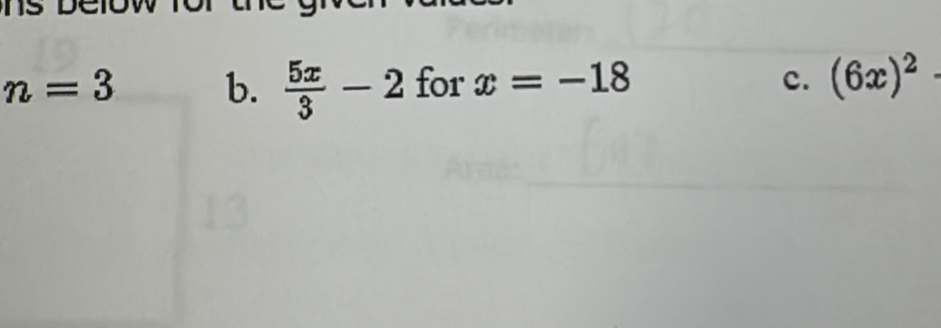 n=3 b.  5x/3 -2 for x=-18 c. (6x)^2