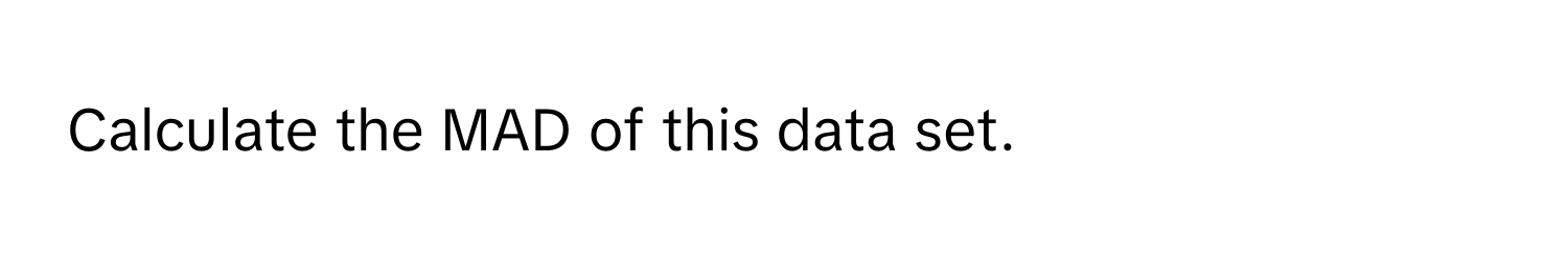 Calculate the MAD of this data set.