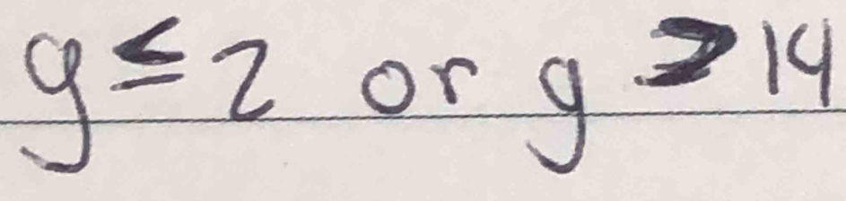 y≤ 2 or g>14