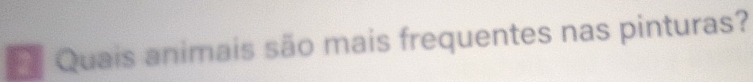 Quais animais são mais frequentes nas pinturas?