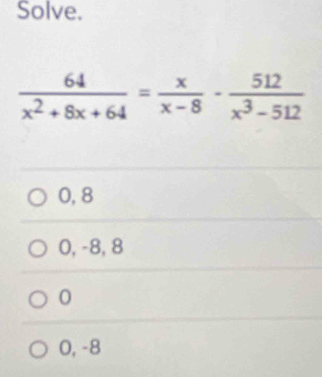 Solve.
0, 8
0, -8, 8
0
0, -8