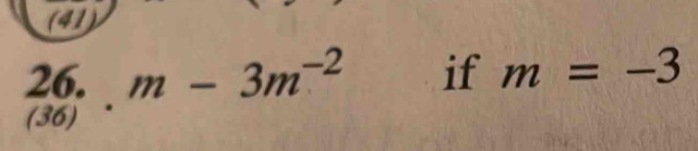 (41)
beginarrayr 26. (36)endarray .m-3m^(-2) if m=-3