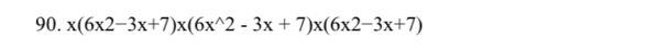 x(6x2-3x+7)x(6x^(wedge)2-3x+7)x(6x2-3x+7)