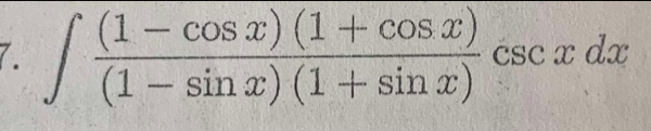 ∈t  ((1-cos x)(1+cos x))/(1-sin x)(1+sin x) csc xdx