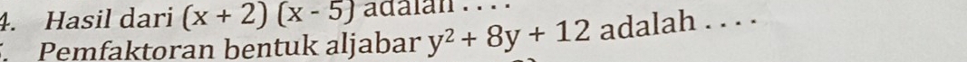 Hasil dari (x+2)(x-5)
Pemfaktoran bentuk aljabar y^2+8y+12 adalah . . . .