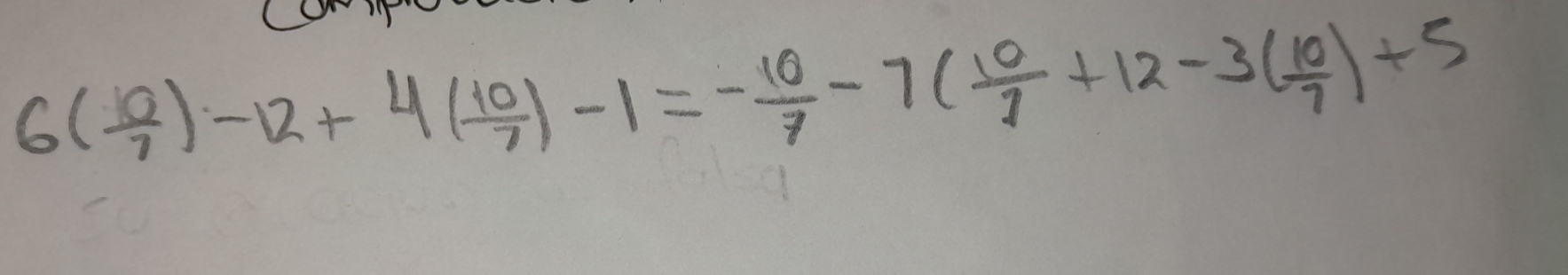 6( 10/7 )-12+4( 10/7 )-1=- 10/7 -7( 10/7 +12-3( 10/7 )+5