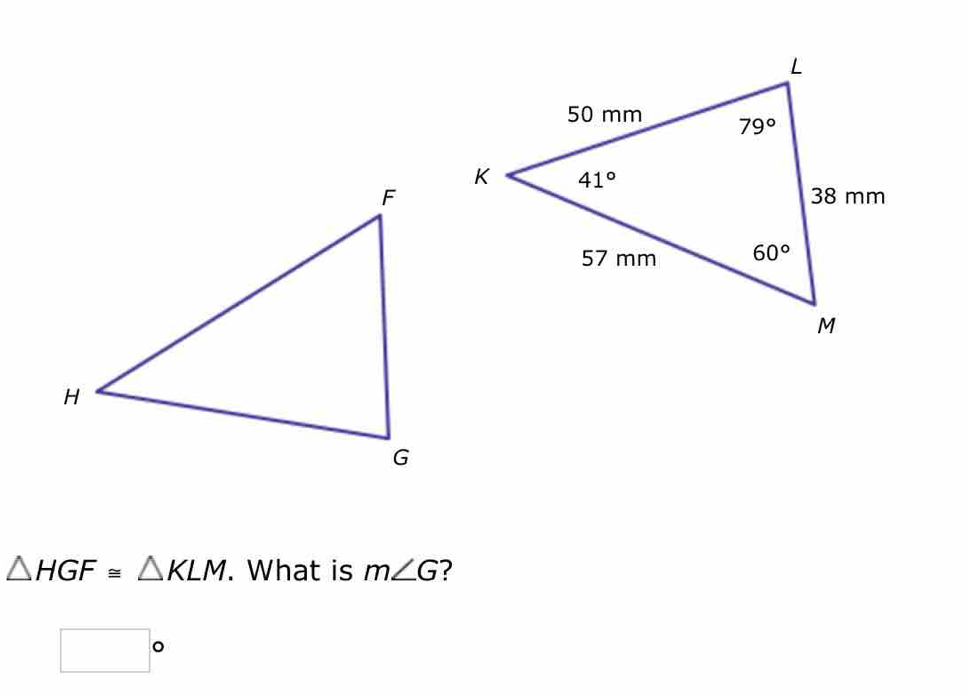 △ HGF≌ △ KLM. What is m∠ G ?
□°