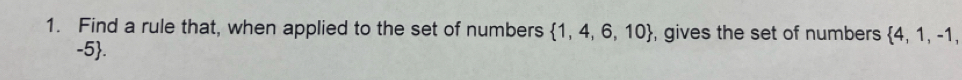 Find a rule that, when applied to the set of numbers  1,4,6,10 , gives the set of numbers  4,1,-1,
-5.