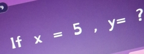 If x=5, y= ?