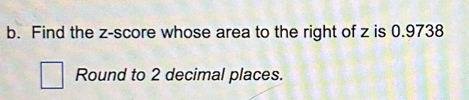 Find the z-score whose area to the right of z is 0.9738
Round to 2 decimal places.