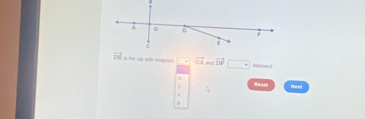 is the ray with endpoin! vector GA and vector DF intersect.
D
E
Reset Next
A
B