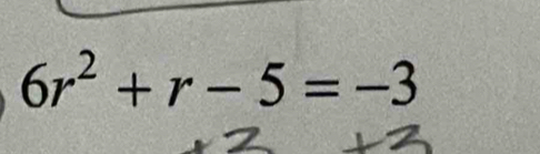 6r^2+r-5=-3