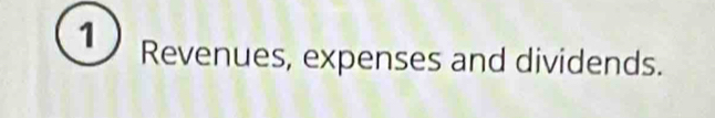 Revenues, expenses and dividends.