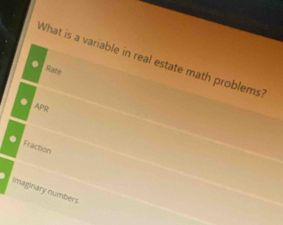 What is a variable in real estate math problems?
Rate
APR
Fraction
Imaginary numbers