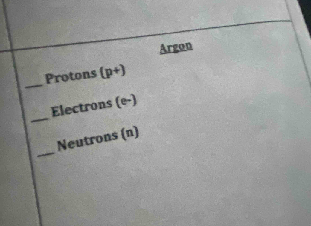 Argon 
_ 
Protons (p+)
_ 
Electrons (e-) 
_ 
Neutrons (n)