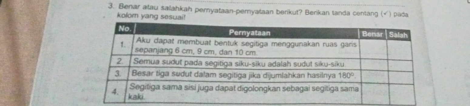 Benar atau salahkah peryataan-peryataan berikut? Berikan tanda centang (√ ) pada
kolom yang sesuai!