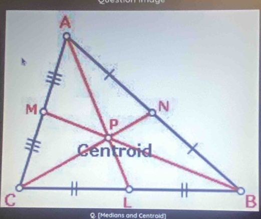 m a g
Q. [Medians and Centroid]