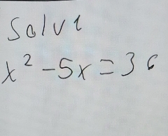 Solvt
x^2-5x=36