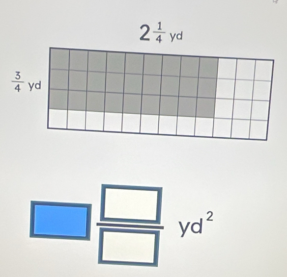 2 1/4 y
 3/4  yd
□  □ /□  yd^2