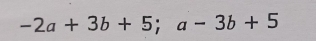 -2a+3b+5; a-3b+5