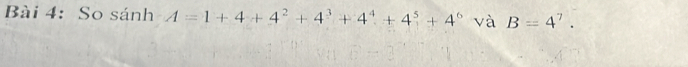 So sánh A=1+4+4^2+4^3+4^4+4^5+4^6 và B=4^7.