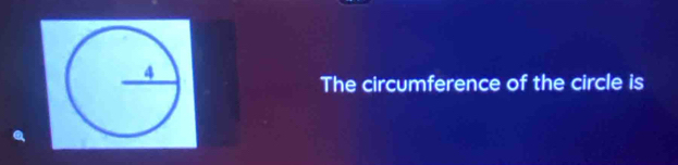 The circumference of the circle is